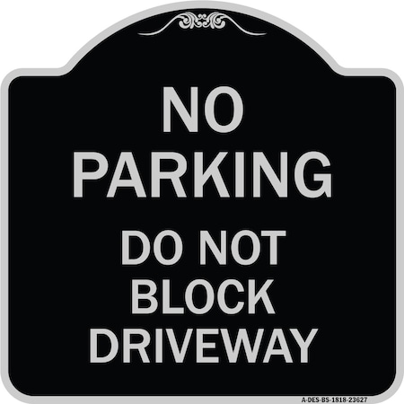 Signmission No Parking Do Not Block Driveway Heavy-Gauge Aluminum Architectural Sign, 18" x 18", BS-1818-23627 A-DES-BS-1818-23627